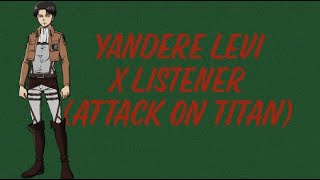 Yandere Levi X Listener (Attack On Titan) Yandere Levi X Listener (Attack On Titan)