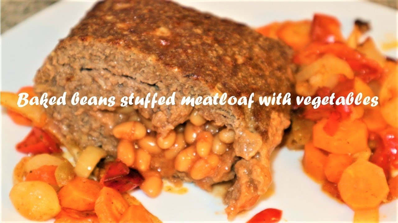 Baked beans stuffed meatloaf with vegetables recipe YouTube