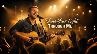 Shine Your Light Through Me—(Soulful Gospel Song That you'll Hear Today) 