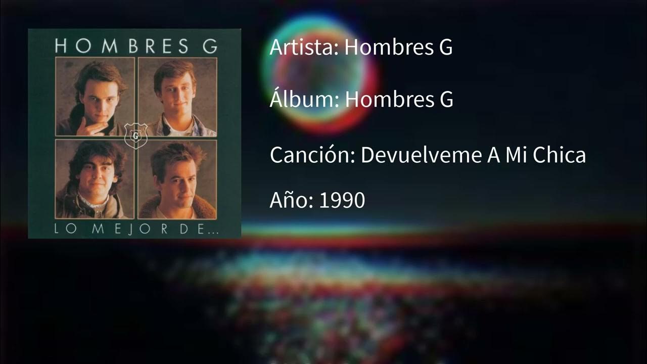 Hombres G Devuelveme A Mi Chica Letra Devuélveme A Mi Chica - Hombre G - Letra/Lyric - YouTube