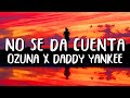 Ozuna x Daddy Yankee - No Se Da Cuenta (Letra/Lyrics)