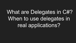 What are Delegates in C#? When to use delegates in real applications?