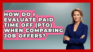 How Do I Evaluate Paid Time Off (PTO) When Comparing Job Offers? - Job Interview Pro Skills