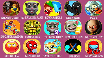 Talking juan TPS,Bowmasters,Stick War Legacy,PvZ 2,Imposter Raibow,Temple Run,Baby In Yellow
