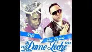 John Distrito Ft. La Delfi -- Dame Leche - DEMBOW 2012