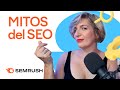 Mitos del SEO: para cuestionar tus estrategias actuales