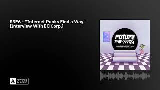 S3E6 - Internet Punks Find a Way [Interview With 猫 シ Corp.]