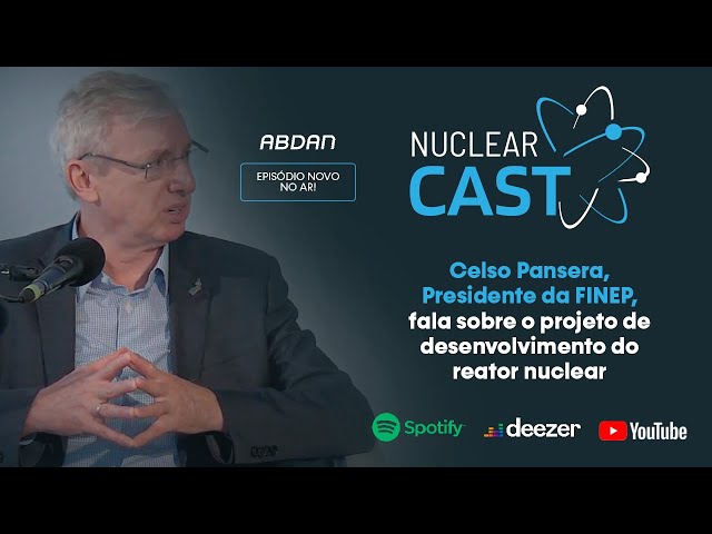 DESENVOLVIMENTO DO NOVO REATOR NUCLEAR | Celso Pansera (FINEP) Nuclear Cast #029