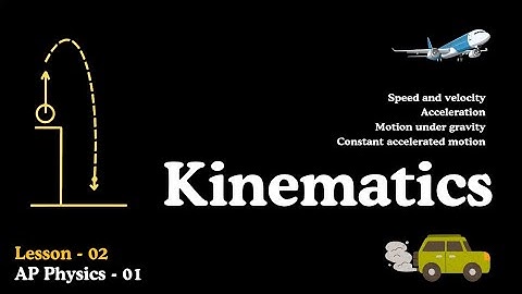 (L-02) AP Physics-1 | Kinematics: Mechanics in one dimension