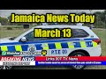 Jamaica news today march 13 2022 links 007 tv news