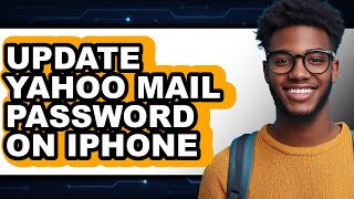 How to Update Yahoo Mail Password on Iphone (full Guide)
