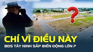 Thị trường bất động sản Tây Ninh sắp BIẾN ĐỘNG LỚN vì điều này? | CafeLand