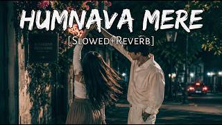 Humnava Mere [ Slowed   Reverb ] Song