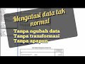 mengatasi data tidak normal tanpa ngubah data tanpa transformasi tanpa apapun