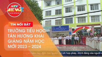 TRƯỜNG TIỂU HỌC TÂN HƯƠNG KHAI GIẢNG NĂM HỌC MỚI 2023 - 2024