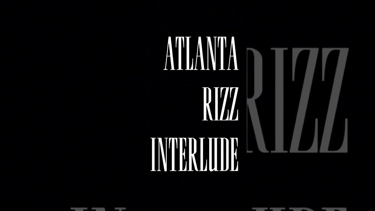 Atlanta rizz intrerlude