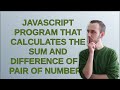 Codereview: JavaScript program that calculates the sum and difference of a pair of numbers