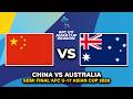 🔴 CHINA VS AUSTRALIA SEMI FINAL AFC U17 ASIAN CUP 2026 PREVIEW, PREDICTIONS & HEAD TO HEAD