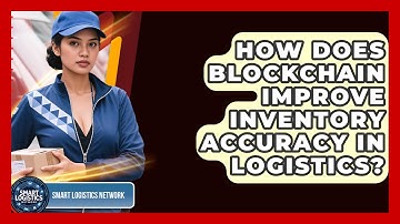 How Does Blockchain Improve Inventory Accuracy In Logistics? - Smart Logistics Network
