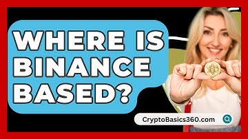 Where Is Binance Based? - CryptoBasics360.com