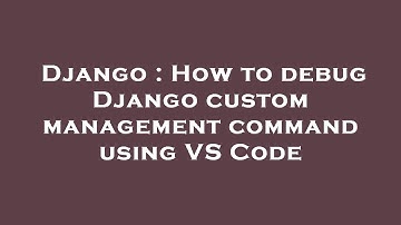 Django : How to debug Django custom management command using VS Code