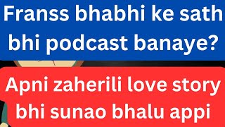 Next podcast me apni bhabhi jan ko bulao aur same saval pucho