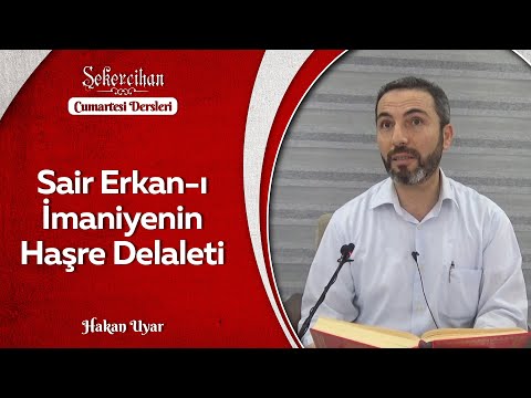 Sair Erkan-ı İmaniyenin Haşre Delaleti/Hakan Uyar