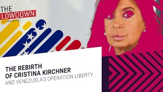 The Rebirth Of Cristina Kirchner And Venezuela's Operation Liberty - The  #Lowdown Episode 01