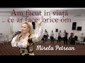 Mirela Petrean - Am facut in viata ce ar face orice om (colaj ascultare)