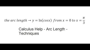 Calculus Help: Find the Arc Length and How to solve: y=ln⁡(cosx)  from x=0 to x=π/3