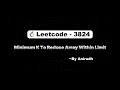 LeetCode Problem 3824 | Minimum K to Reduce Array Within Limit