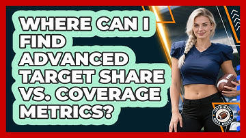 Where Can I Find Advanced Target Share Vs. Coverage Metrics? - Gridiron Data Digest