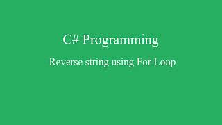 Reverse string using For Loop in C#