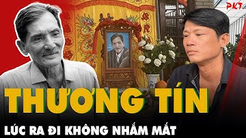Xé lòng: THƯƠNG TÍN KHÔNG KỊP TRĂNG TRỐI, ra đi KHÔNG NHẮM MẮT, con trai là người vuốt mắt lần cuối