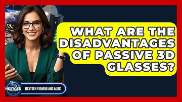 What Are The Disadvantages Of Passive 3D Glasses? - NextGen Viewing and Audio