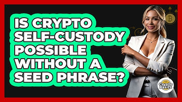 Is Crypto Self-custody Possible Without A Seed Phrase? - CryptoBasics360.com