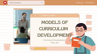 The models of Curriculum Development: AIM, Taba's, and Tyler's End-Means model.