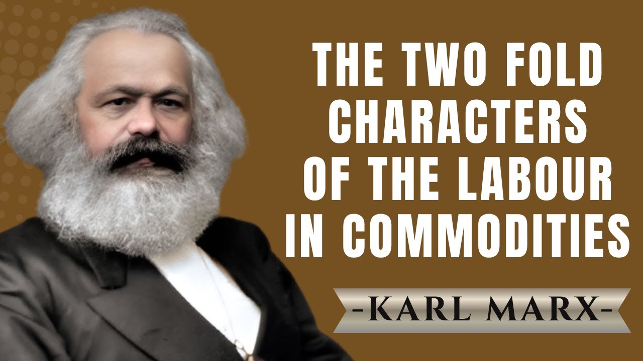 Embodied Labor The Two Fold Charactor of the Labour Embodied in Commodities | Karl ...