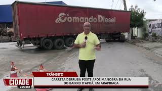 CARRETA DERRUBA POSTE APÓS MANOBRA EM RUA DO BAIRRO ITAPOÃ, EM ARAPIRACA