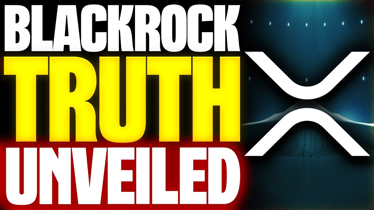 RIPPLE XRP BLACKROCK UNVEILED THE TRUTH