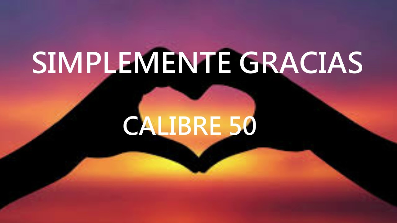 "Simplemente gracias" (Letra) Calibre 50 - YouTube