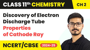Discovery Of Electron, Discharge Tube, Properties Of Cathode Ray | Class 11 Chemistry Chapter 2 CBSE