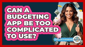 Can A Budgeting App Be Too Complicated To Use?
