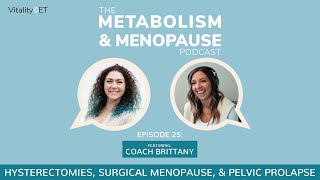 Hysterectomies, Surgical Menopause, & Pelvic Prolapse (feat. Coach Brittany) | MMP Ep.25