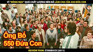 Vì 'Nòng Nọc' Quá Chất Lượng Nên Đã Làm Cha Của 550 Đứa Con | Review Phim Starbuck 2011