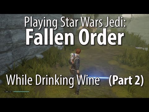 Star Wars Jedi: Fallen Order While Drinking Wine - Part 2