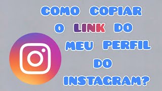 Como Copiar O Link Do Meu Perfil Do Instagram??
