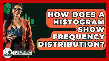 How Does A Histogram Show Frequency Distribution? - The Friendly Statistician