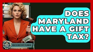 Does Maryland Have A Gift Tax? - Wealth and Estate Planners