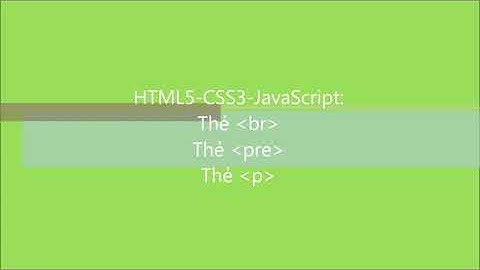 HTML5-CSS3-JavaScript-S: Bài 3. Các thẻ BR, PRE, P